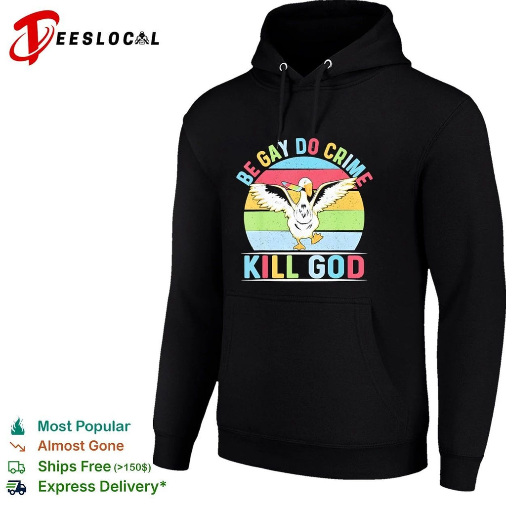 Be Gay Do Crime Kill God Goose lgbtq funny Unisex