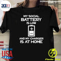 My Social Battery Is Low and My Charger Is At Home Shirt