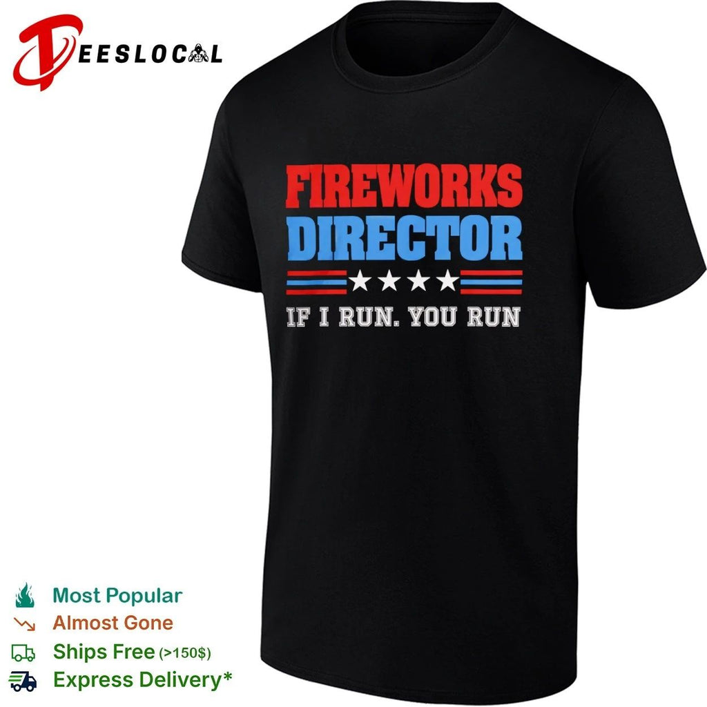 Fireworks Director If I Run You Run Fourth of July Unisex