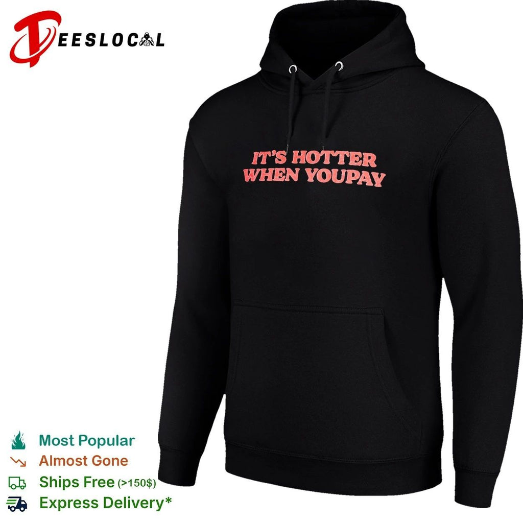 It’s Hotter When You Pay funny slogan Unisex
