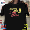 Better Call Some Bitches Shirt