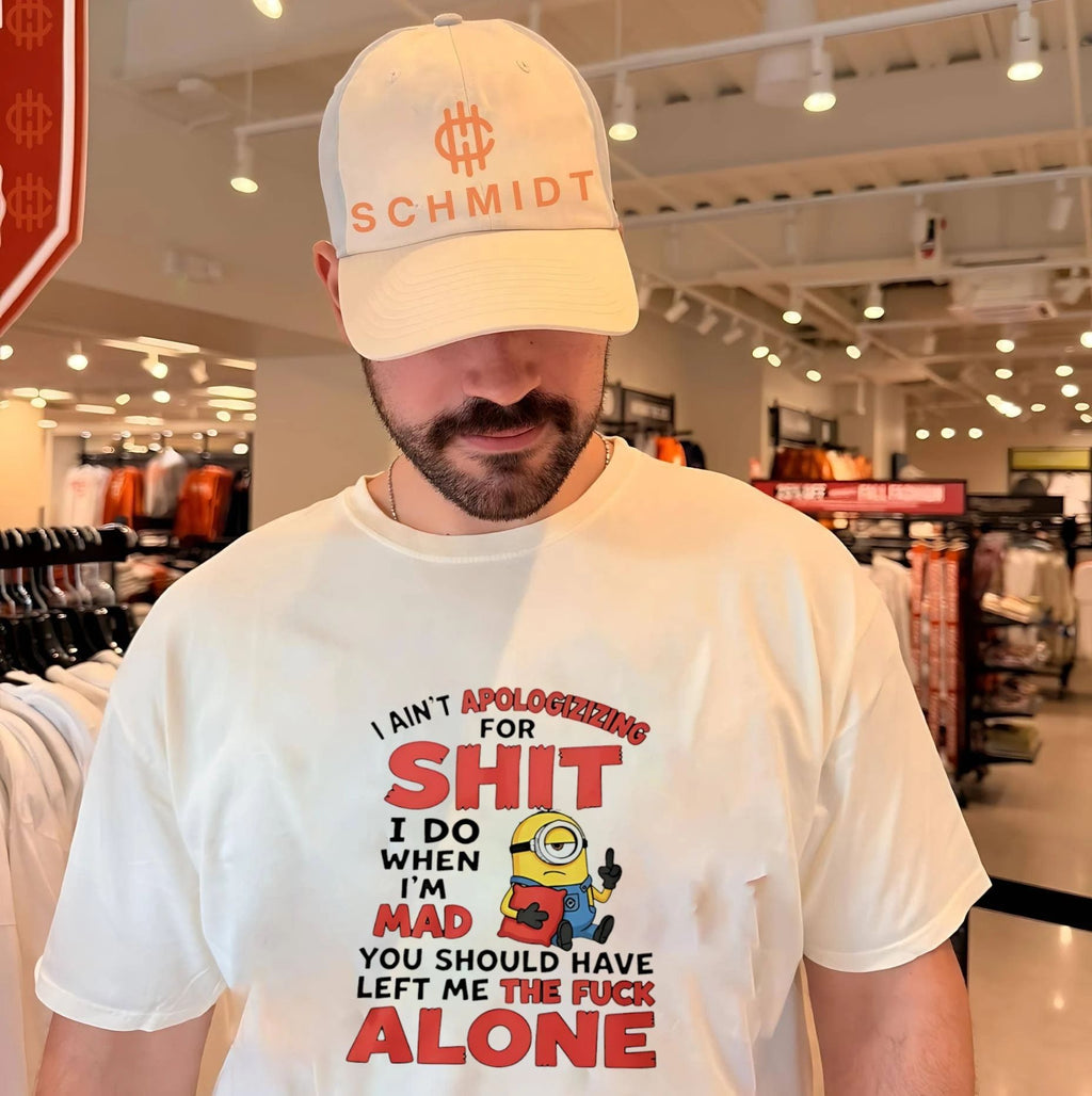 I ain’t apologizizing for shit I do when I’m mad you should have left me the fuck alone Minion shirt