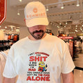 I ain’t apologizizing for shit I do when I’m mad you should have left me the fuck alone Minion shirt