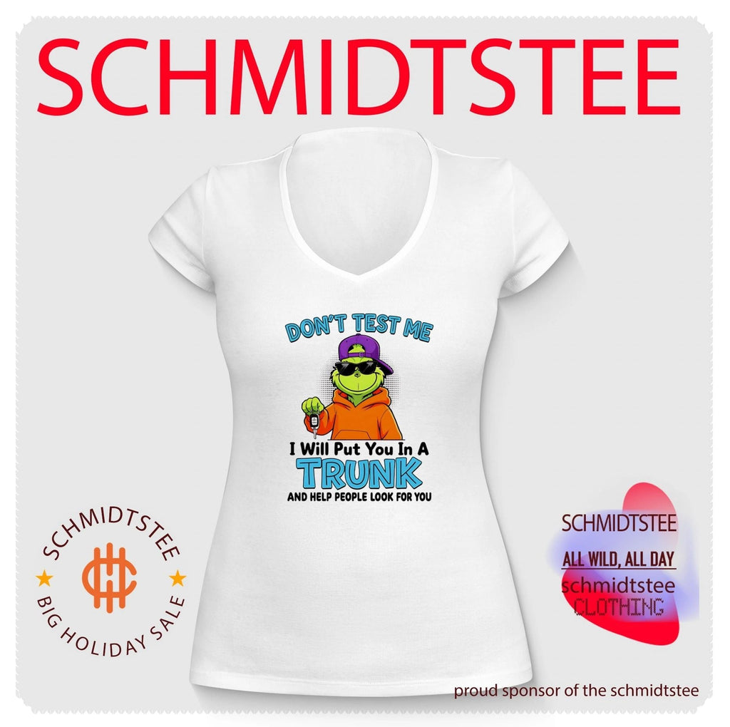 Don’t Test Me I Will Put You in a Trunk and Help People Look for You shirt Unisex