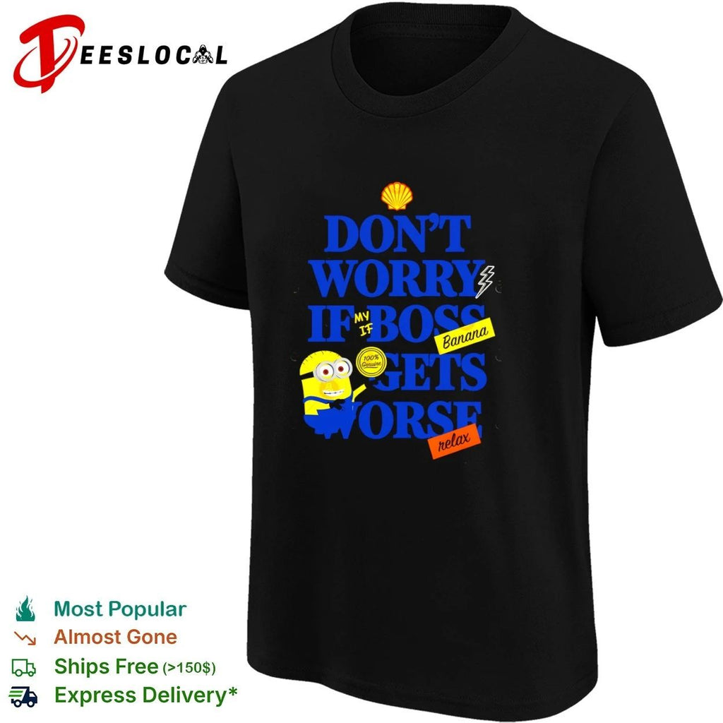 Don’t Worry If My Boss Gets Worse Banana Relax Minion Workplace Humor Unisex