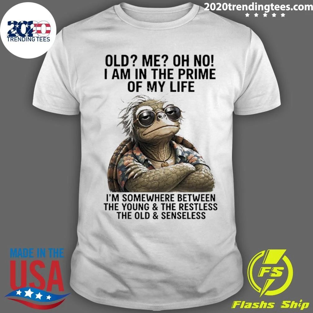 Turtle Old Me Oh No I Am In The Prime Of My Life I’m Somewhere Between The Young And The Restless Shirt