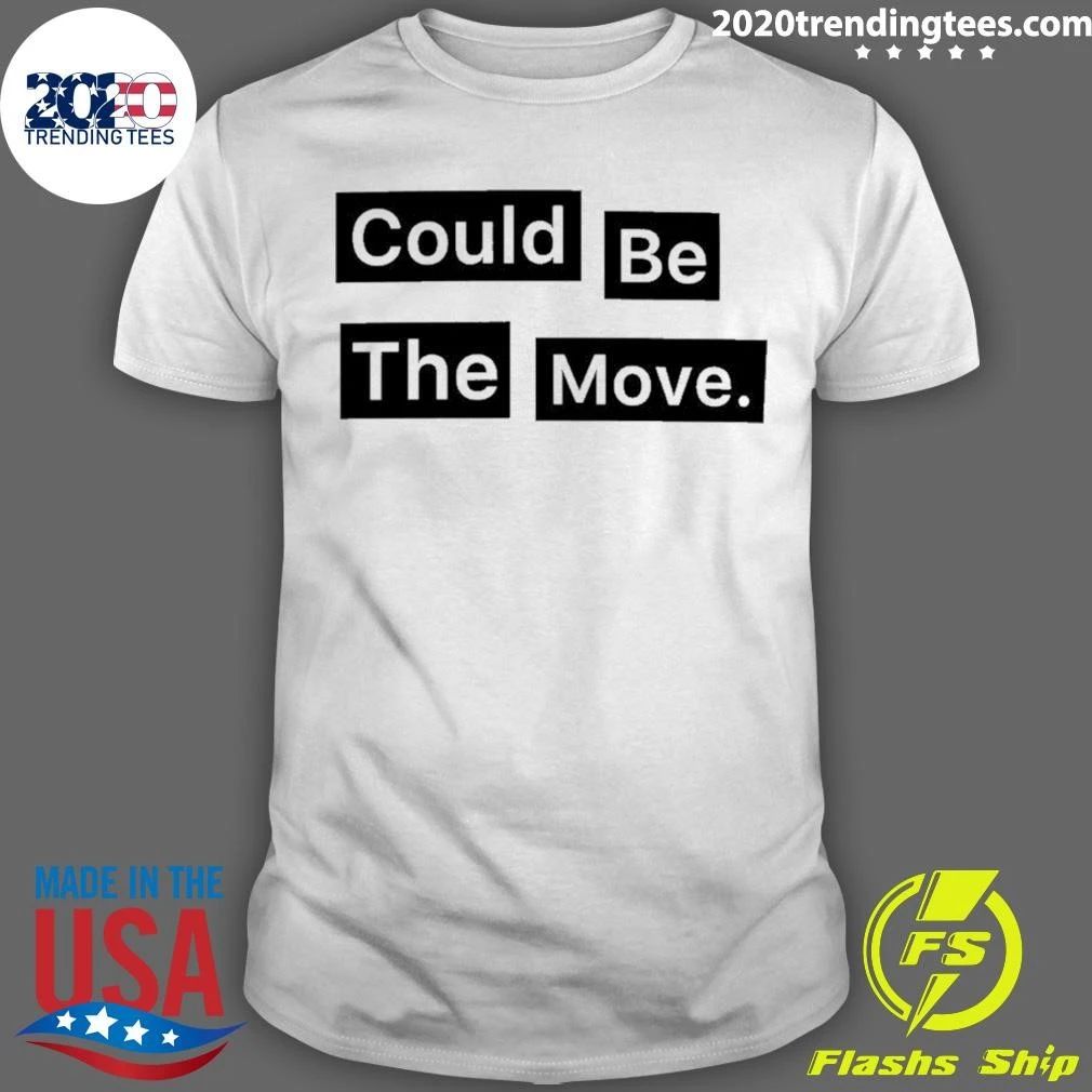 Could Be The Move Shirt