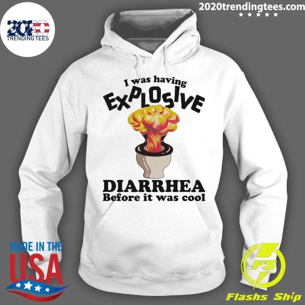I Was Having Explosive Diarrhea Before It Was Cool Shirt