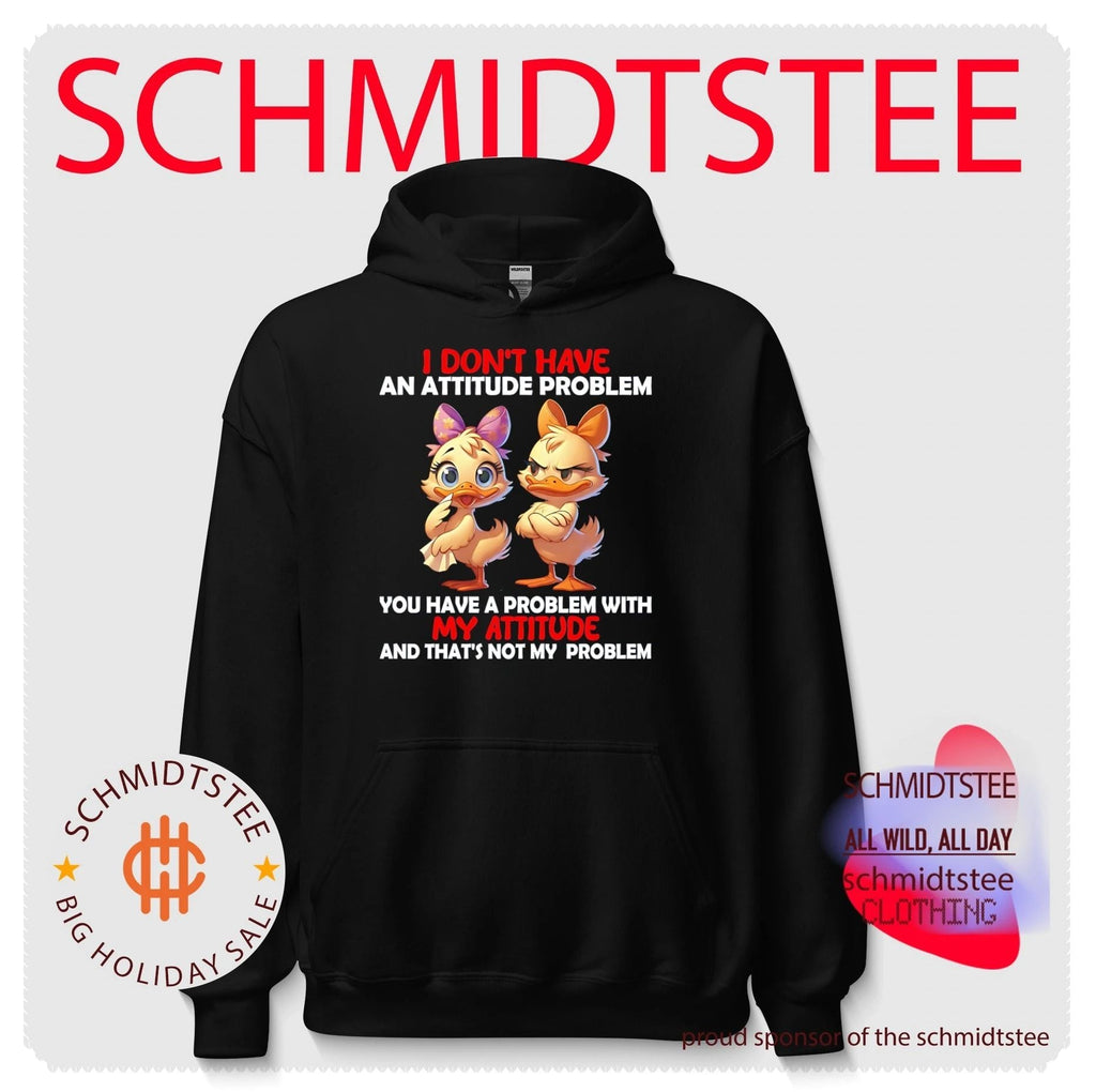 I don’t have an attitude problem you have a problem with my attitude and that’s not my problem shirt