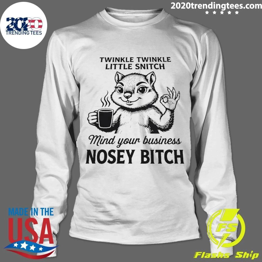 Twinkle Twinkle Little Snitch Mind Your Business Nosey Bitch Shirt