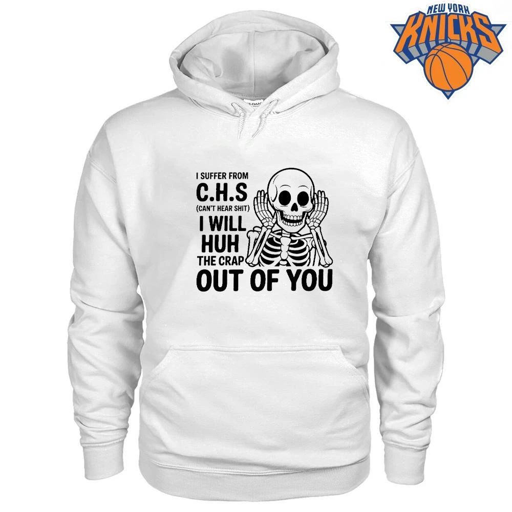 I Suffer From CHS Can’t Hear Shit Skeleton Funny Sarcastic Shirt Unisex