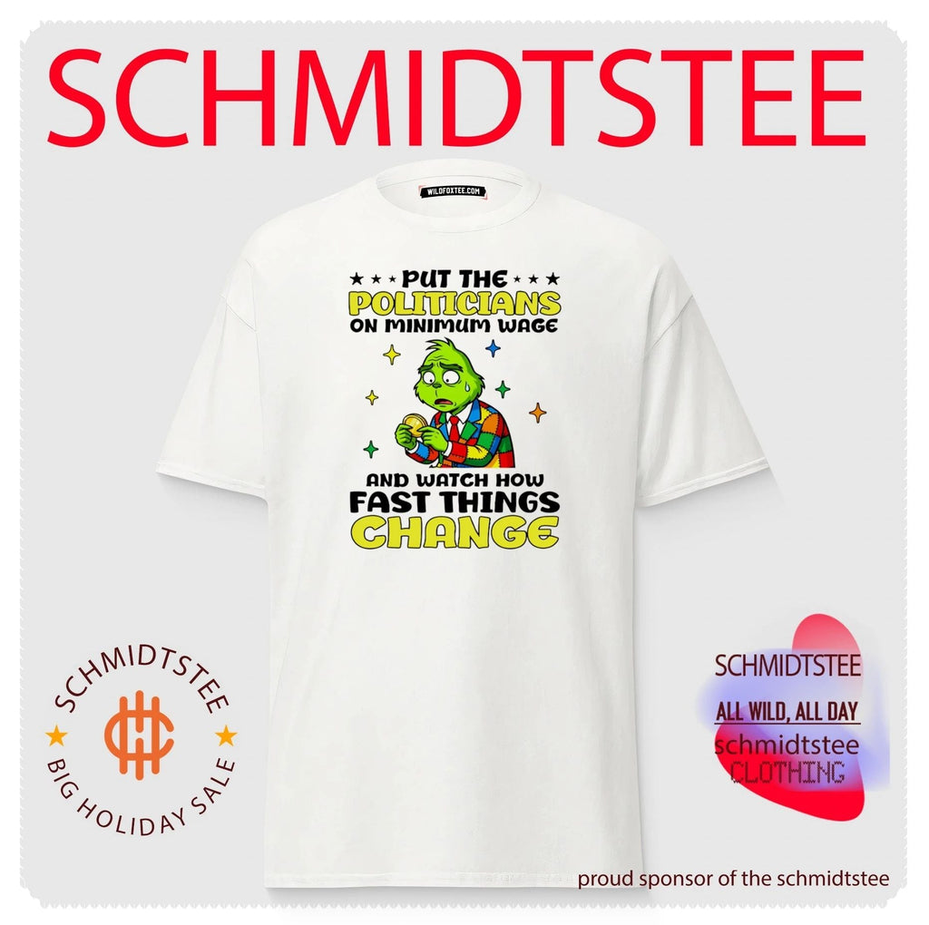 Put the Politicians on Minimum Wage and Watch How Fast Things Change shirt Unisex