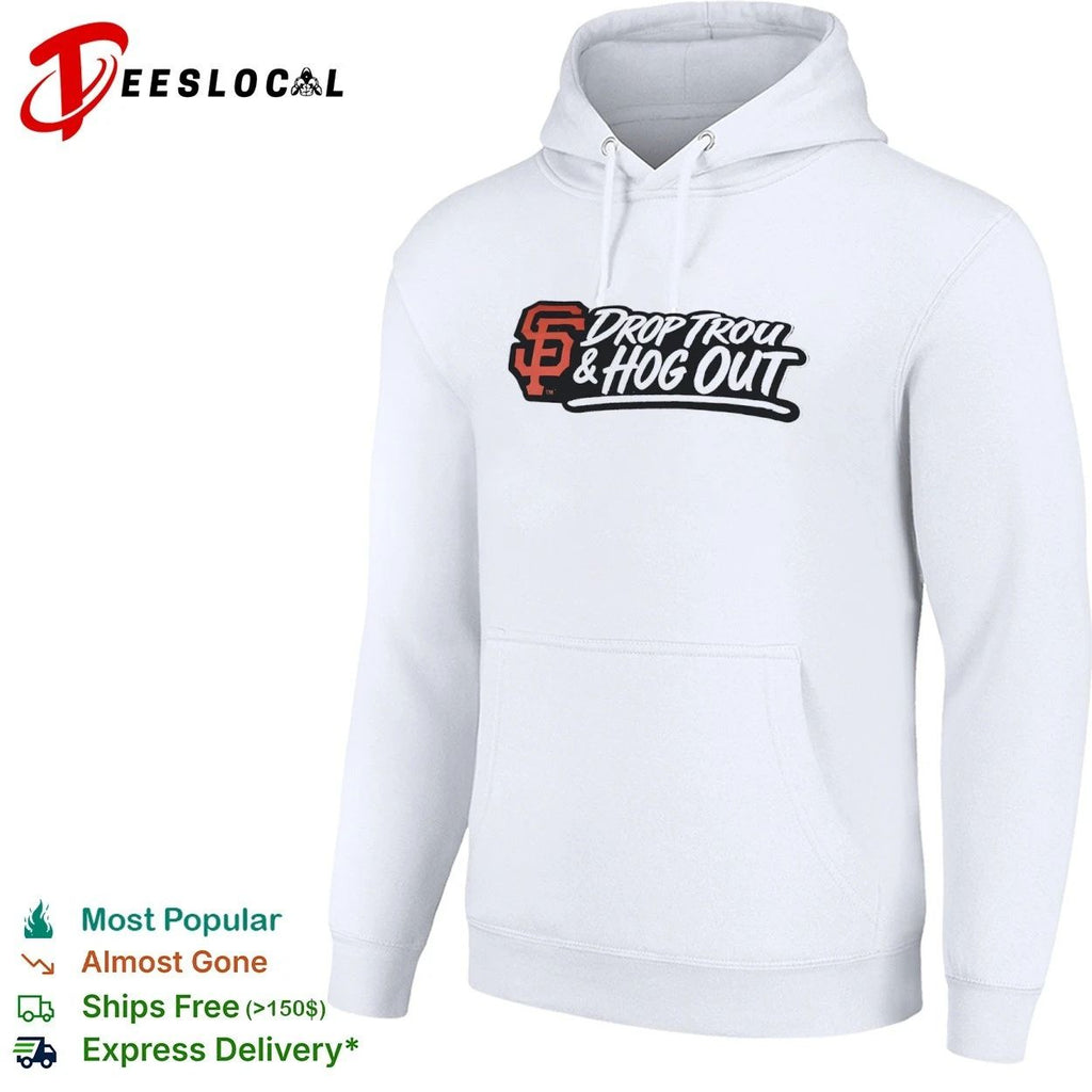 Drop Trou and Hog Out San Francisco Giants Unisex