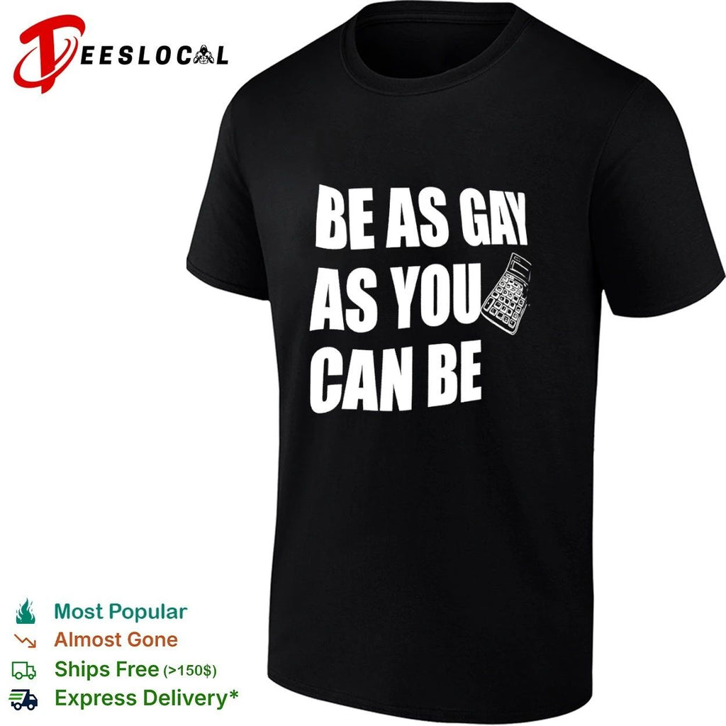 Be as Gay as You Can Be Calculator lgbtq Unisex