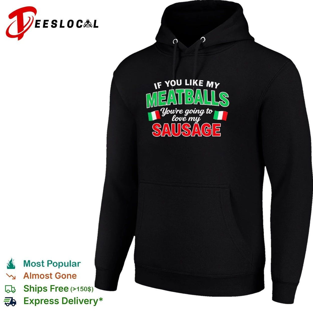 If You Like My Meatballs You Are Going to Love My Sausage Unisex
