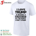 I Love Trump Because He Pisses Off All the People I Can’t Stand Unisex