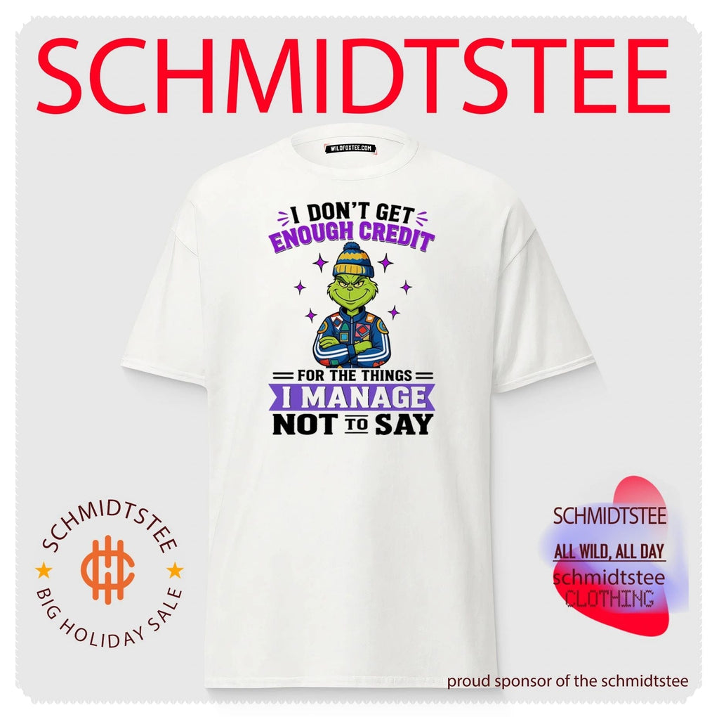 I don’t get enough credit for the things I manage not to say Grinch shirt Unisex