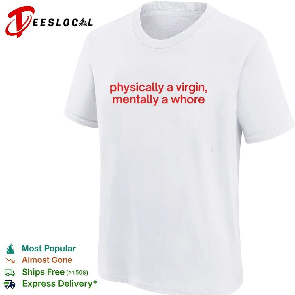 Physically a Virgin Mentally a Whore Unisex