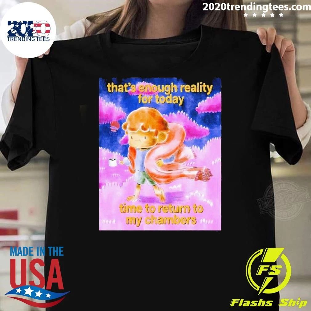That’s Enough Reality For Today Time To Return To My Chambers Soft Cozy Aesthetic Shirt