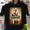 Native American Crazy Horse’s First Cousin I Need A Big Yes From A True Fan Shirt