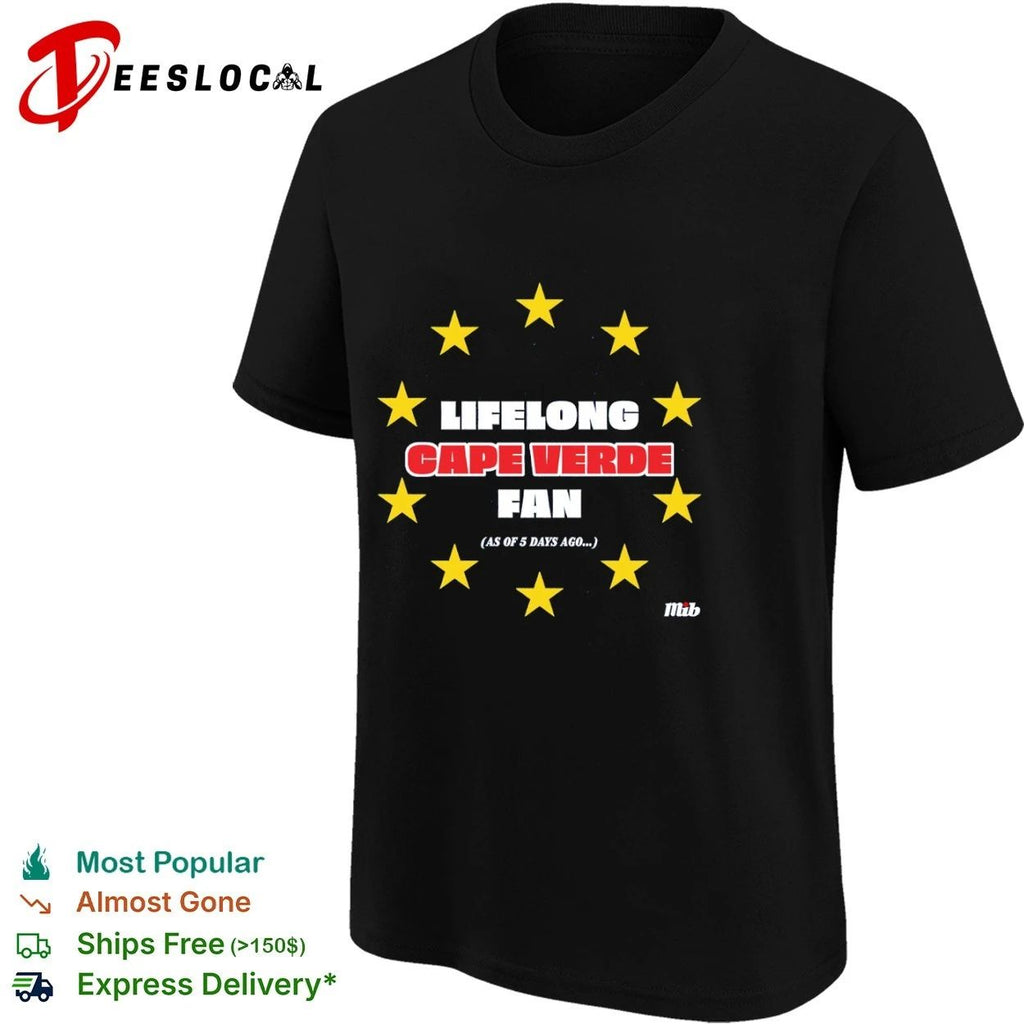 Lifelong Cape Verde Fan as of 5 Days Ago Unisex