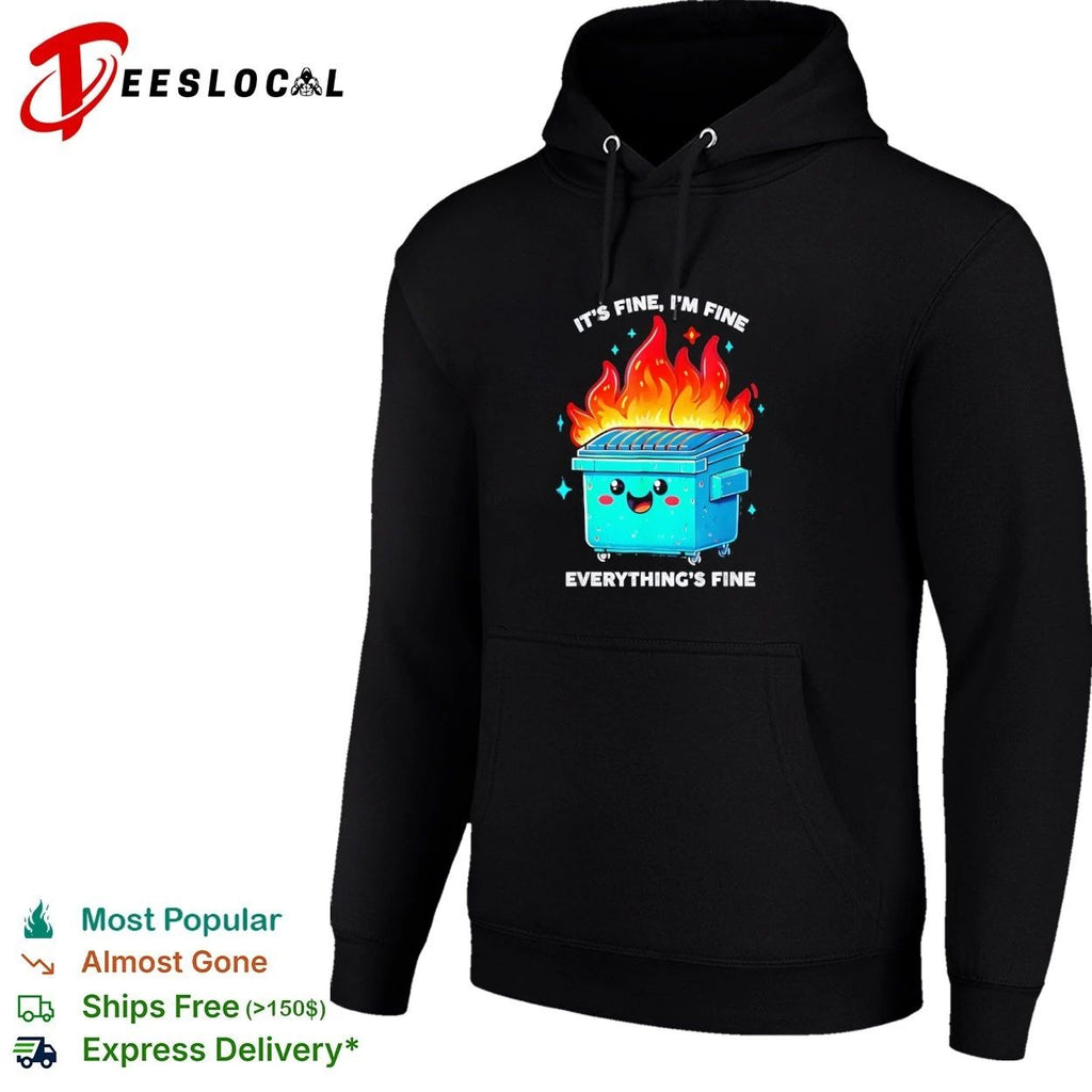 It’s Fine I’m Fine Everything’s Fine Dumpster Fire Unisex