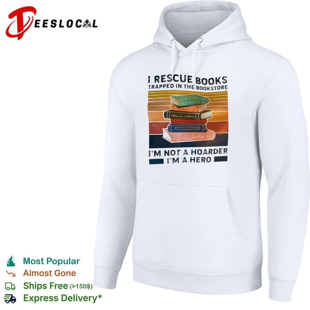 I Rescue Books Trapped in the Bookstore I Am Not a Hoarder I Am a Hero Unisex