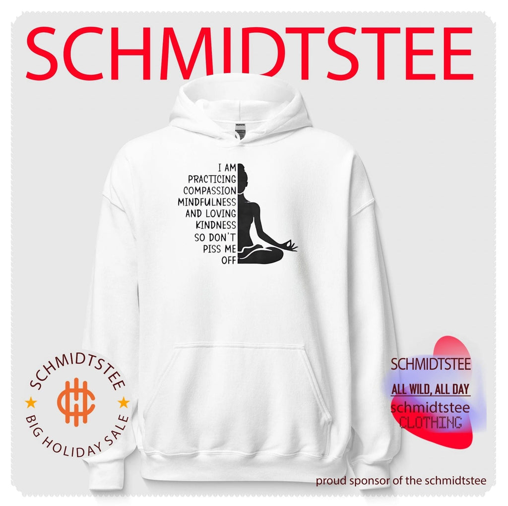 I Am Practicing Compassion Mindfulness and Loving Kindness So Don’t Piss Me Off shirt Unisex