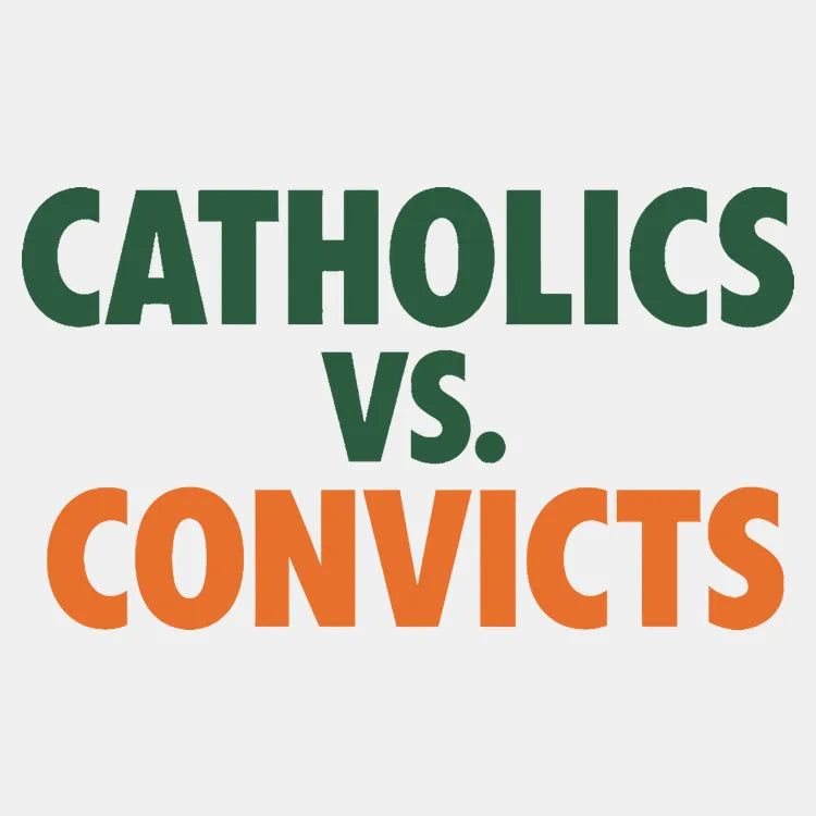 CATHOLICS vs. CONVICTS