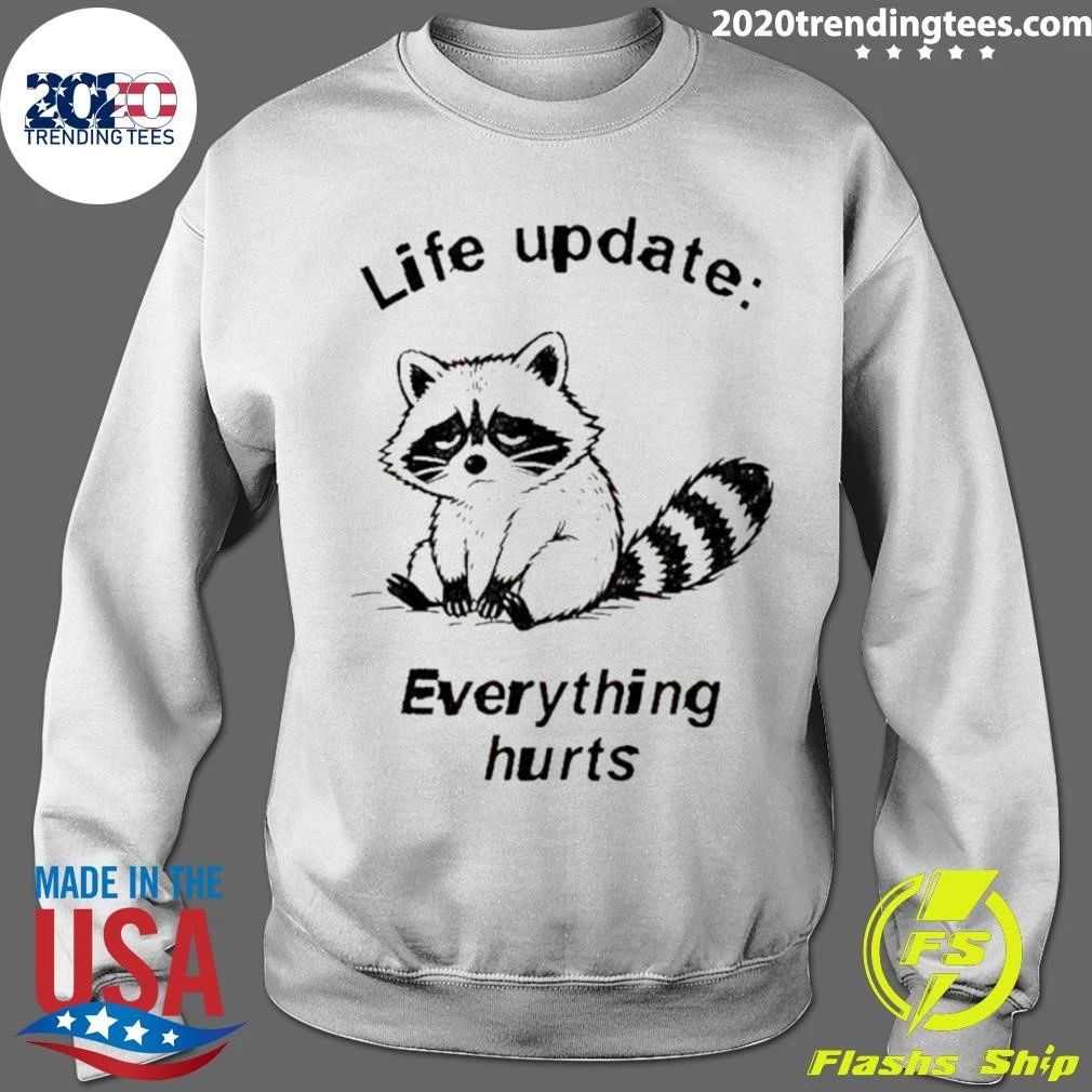 Raccoon Life Update Life Update Everything Hurts Shirt