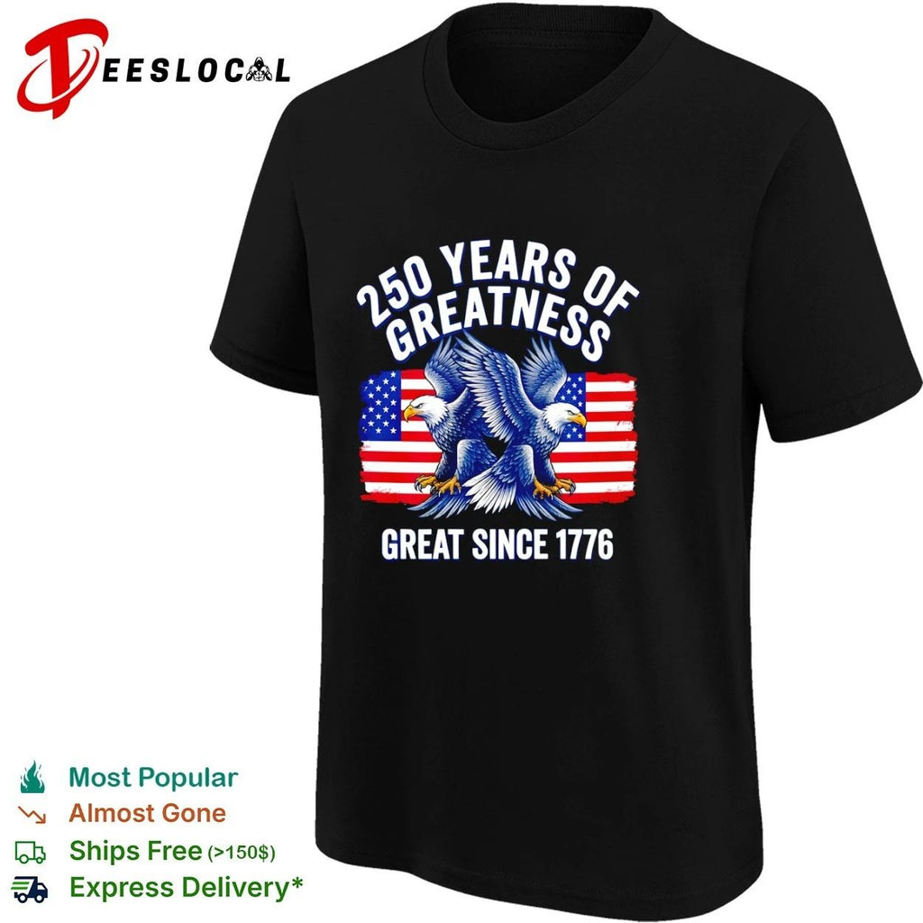250 Years of Greatness Great Since 1776 Unisex