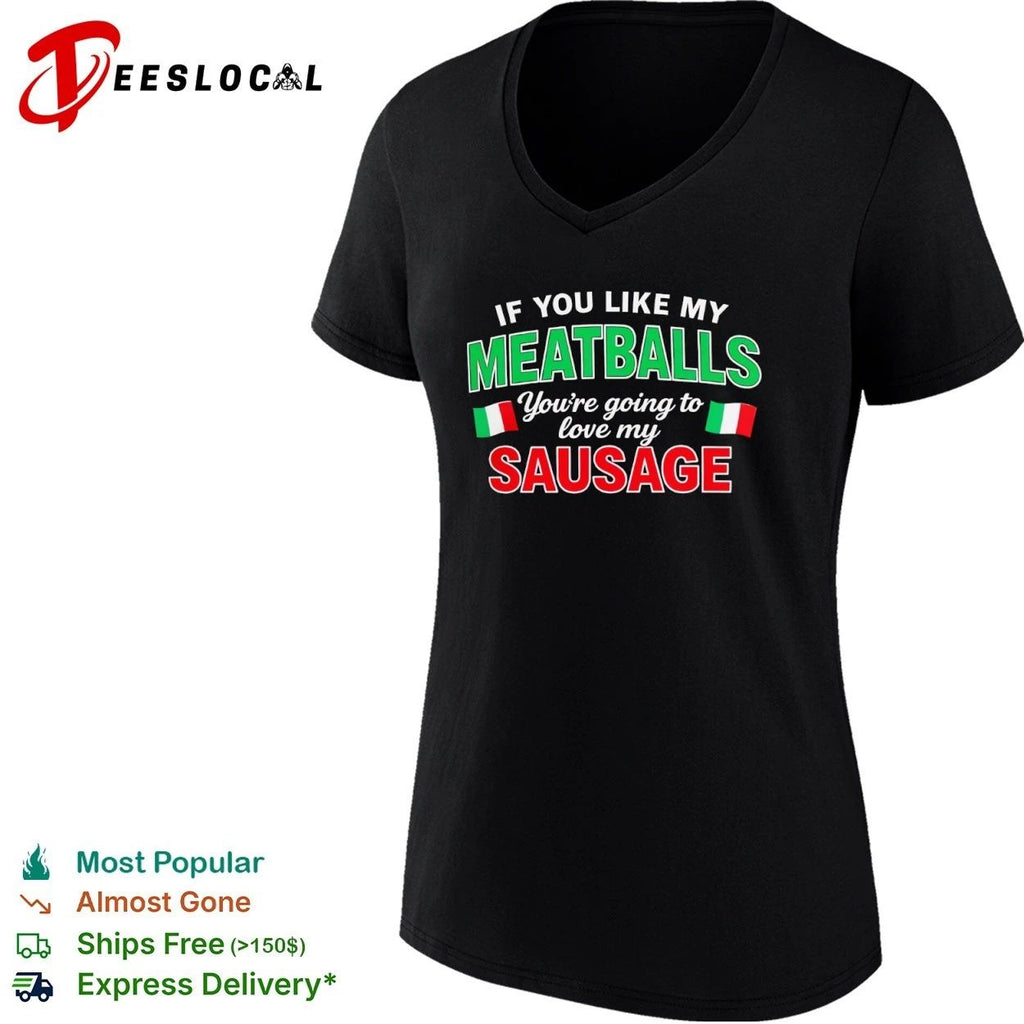 If You Like My Meatballs You Are Going to Love My Sausage Unisex
