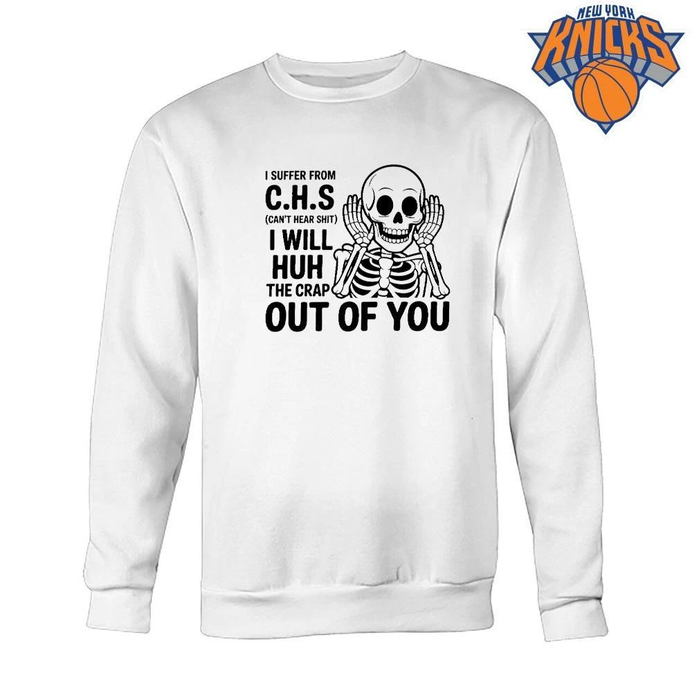 I Suffer From CHS Can’t Hear Shit Skeleton Funny Sarcastic Shirt Unisex