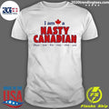 I Am A Nasty Canadian Nas-tee-ka-nay-dee-un Shirt