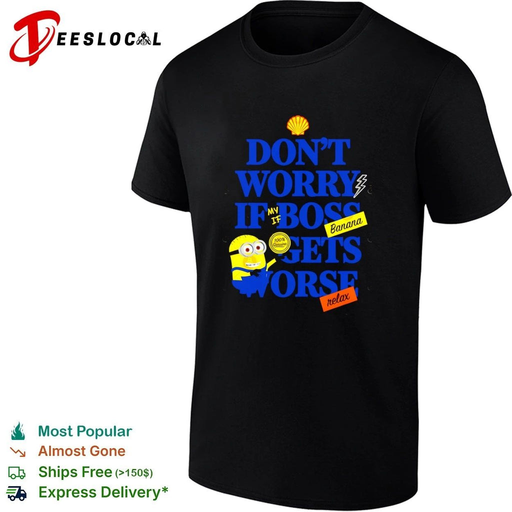 Don’t Worry If My Boss Gets Worse Banana Relax Minion Workplace Humor Unisex