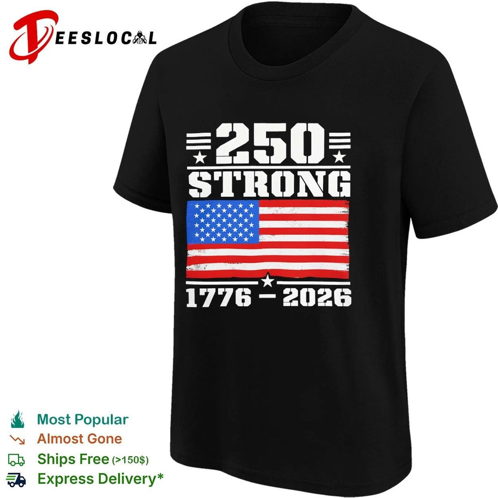 250 Strong American Flag 1776-2026 USA Unisex