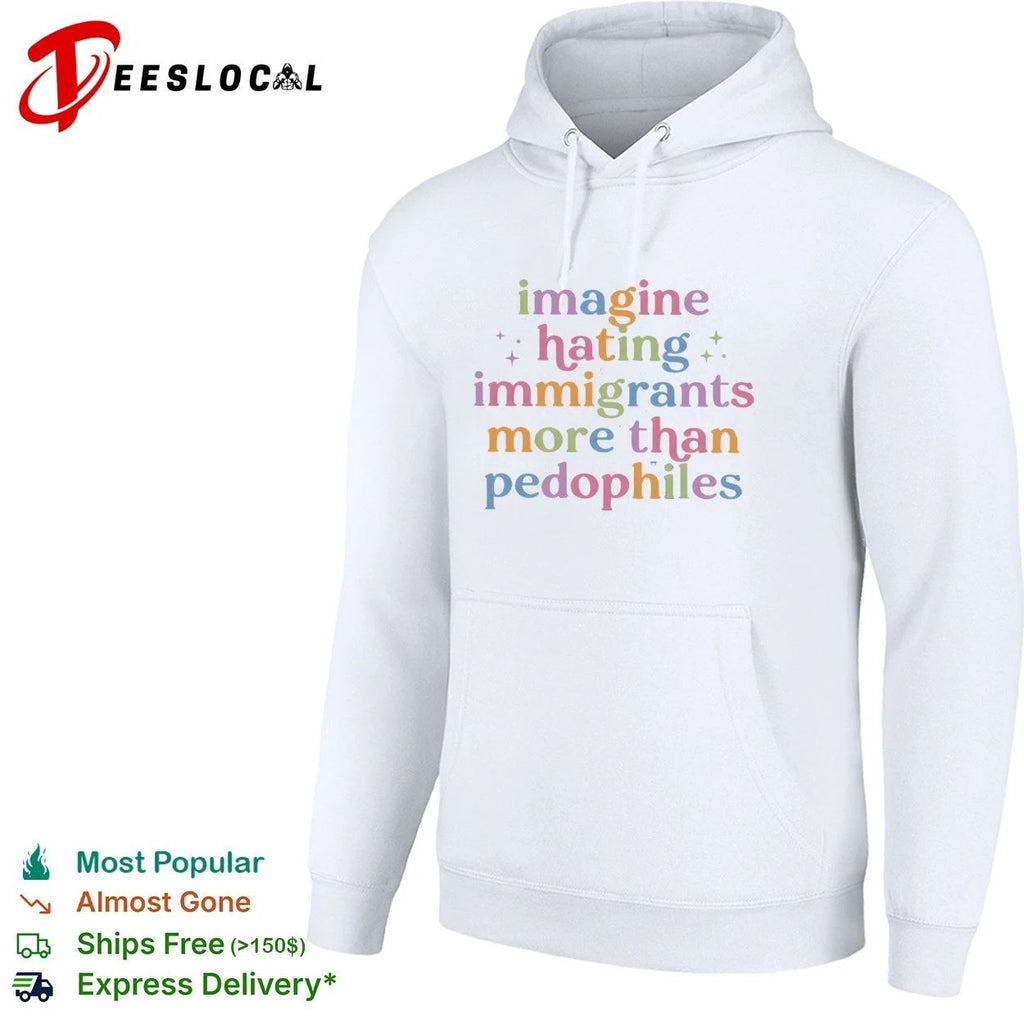 Imagine Hating Immigrants More Than Pedophiles Unisex