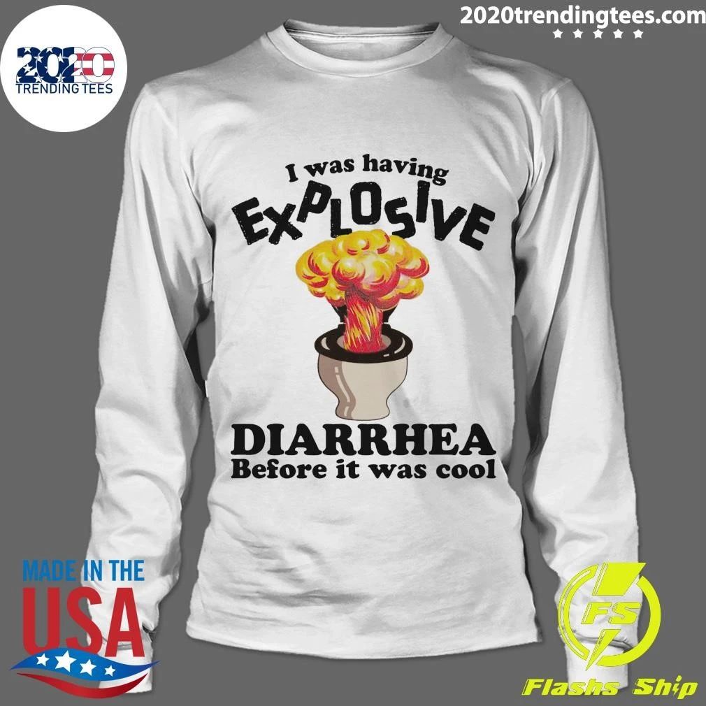 I Was Having Explosive Diarrhea Before It Was Cool Shirt