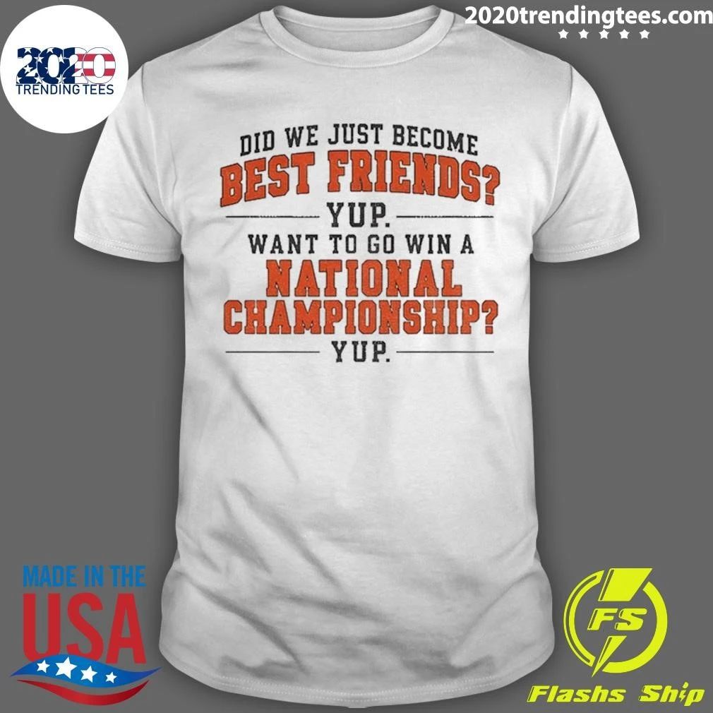 Did We Just Become Best Friends Yup National Championship Texas Longhorns Football shirt