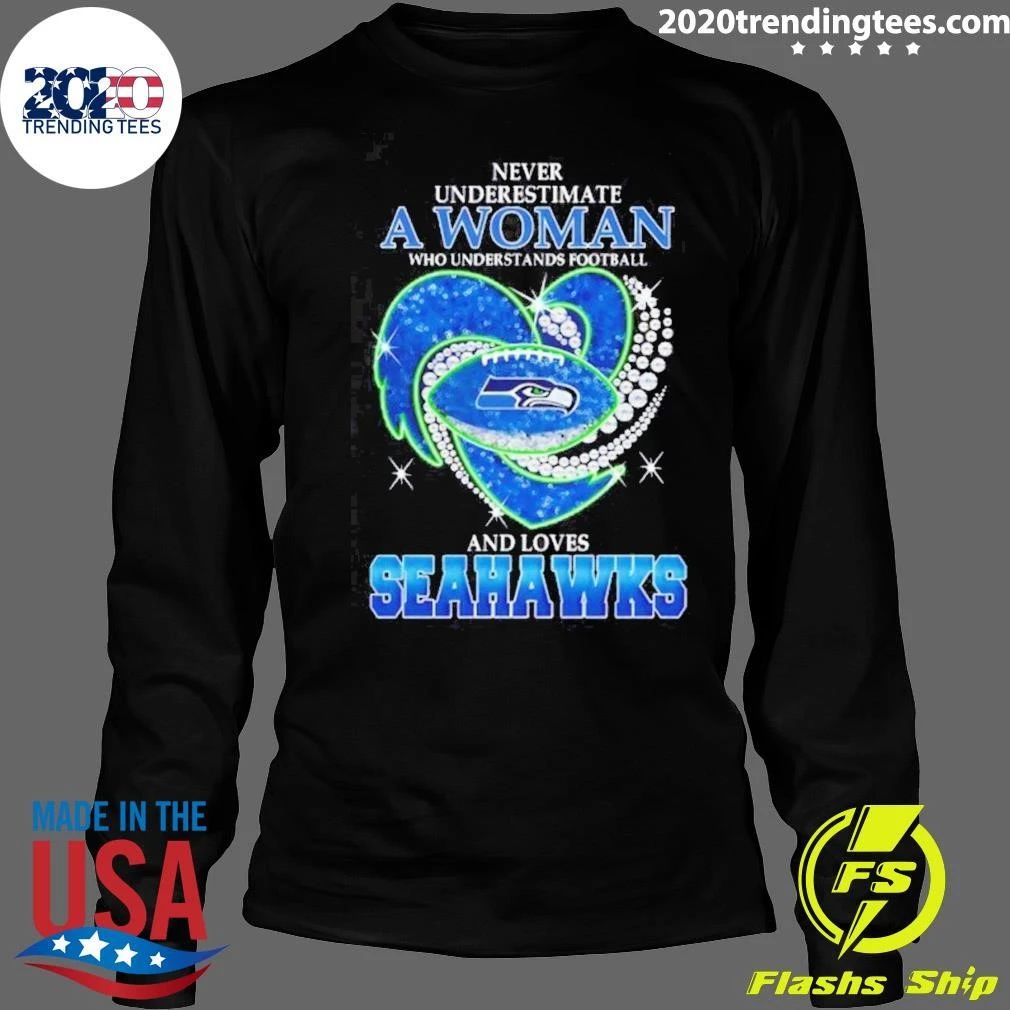 Never Underestimate A Woman Who Understands Football And Loves Seahawks Shirt