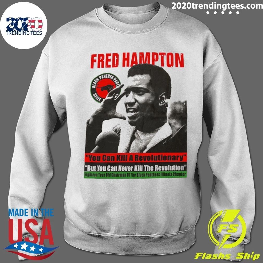 Fred Hampton You Can Kill A Revolutionary But You Can Never Kill The Revolution Shirt