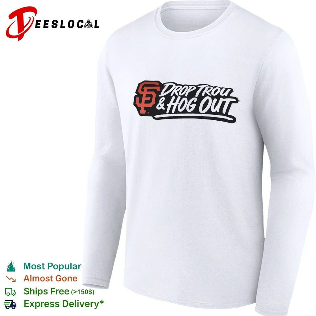 Drop Trou and Hog Out San Francisco Giants Unisex