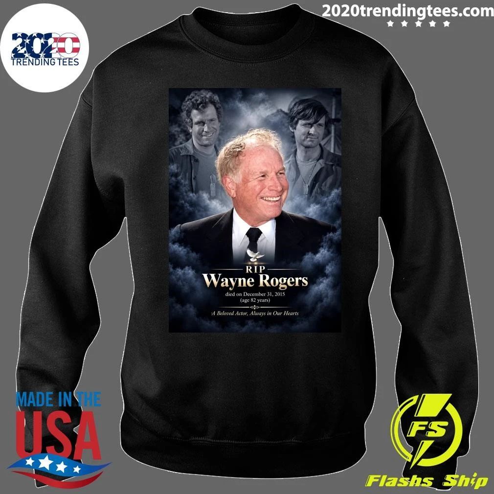 RIP Wayne Rogers died on December 31, 2015 A Beloved Actor, Always in Our Hearts Shirt