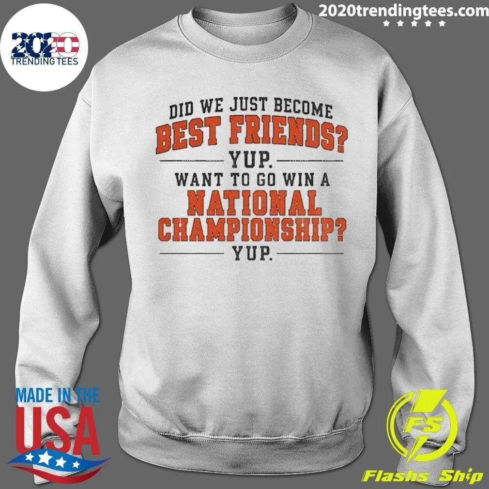 Did We Just Become Best Friends Yup National Championship Texas Longhorns Football shirt