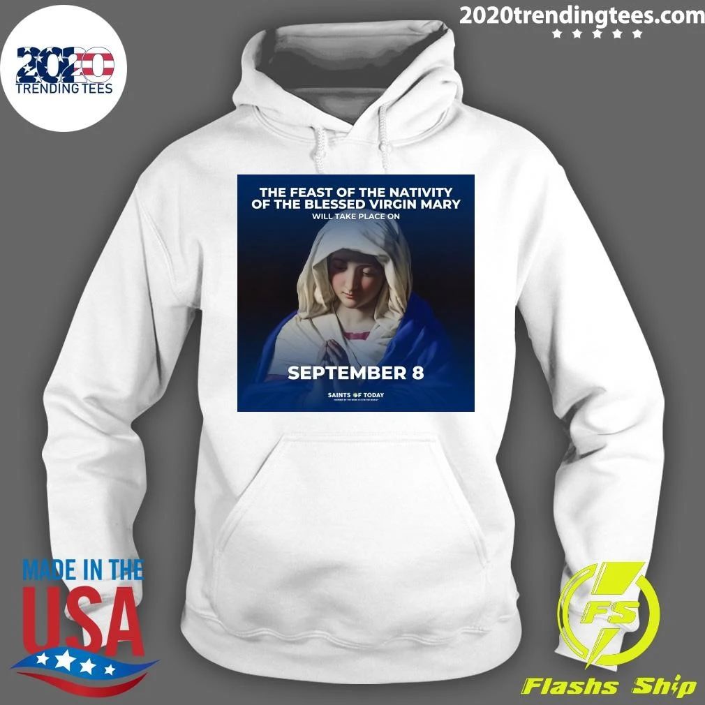 The Feast Of The Nativity Of The Blessed Virgin Mary Will Take Place On September 8 Shirt