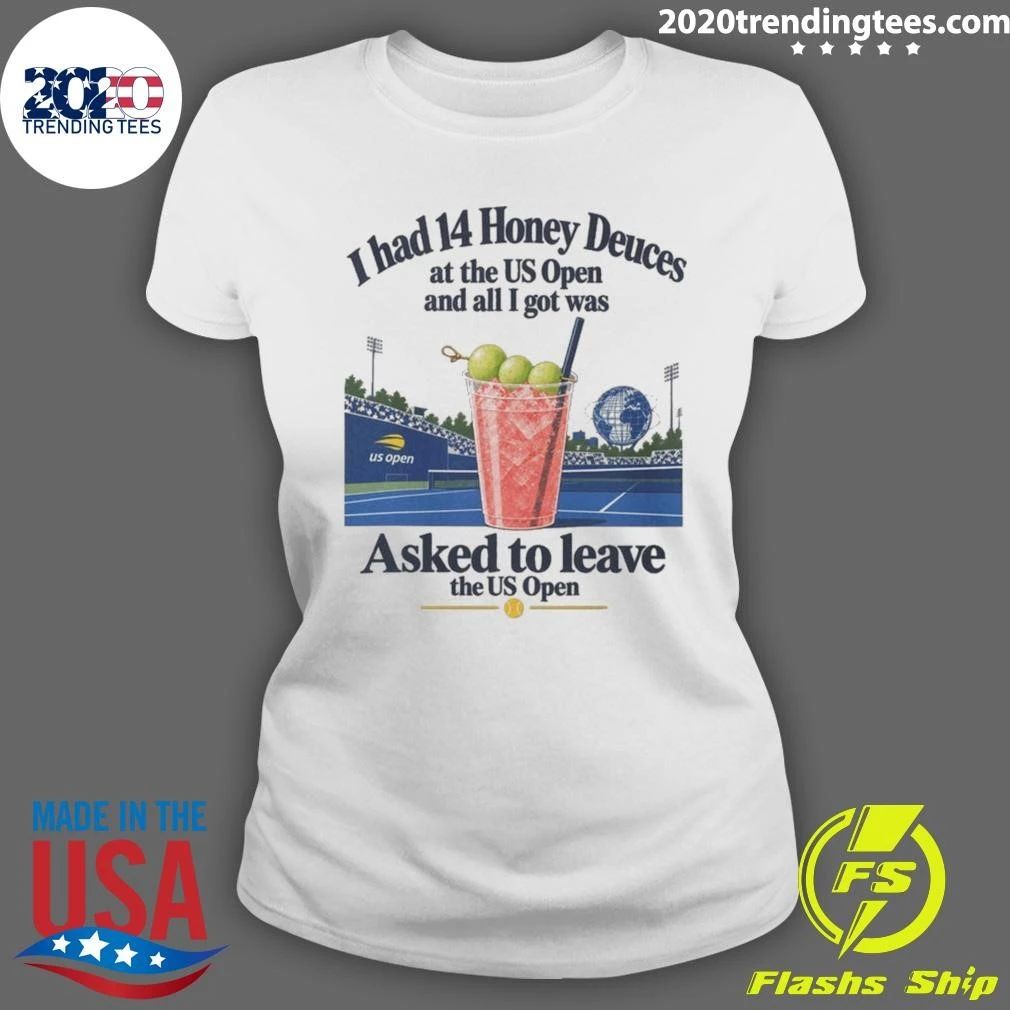 I Had 14 Honey Deuces At The US Open And All I Got Was Asked To Leave The US Open Shirt