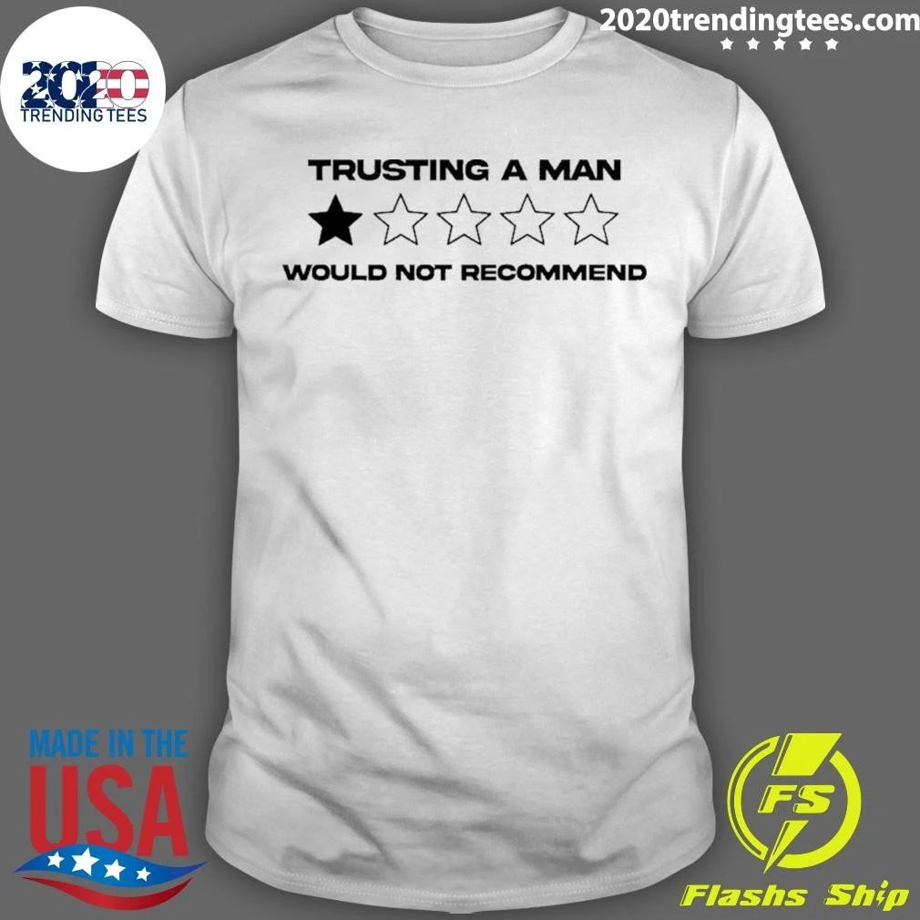 Trusting A Man Would Not Recommend Shirt
