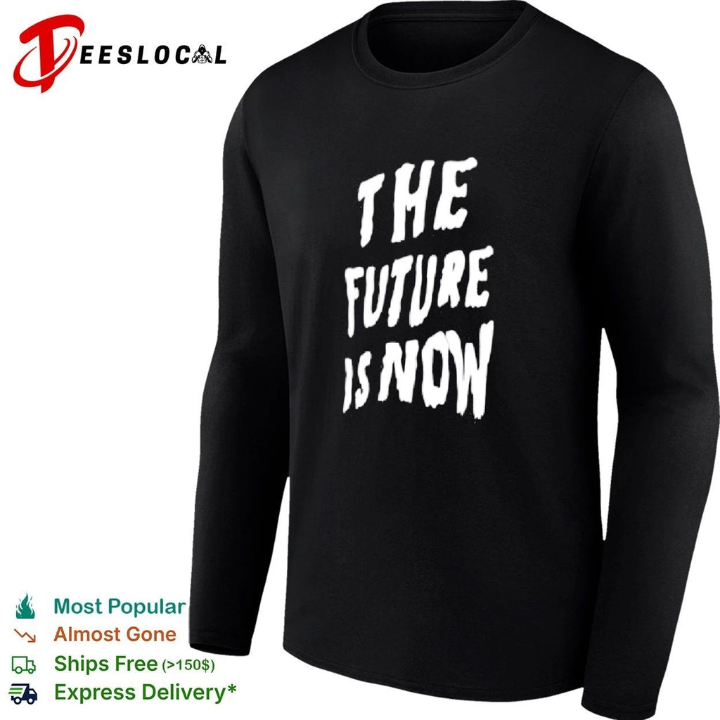 The Future Is Now inspirational motivational Unisex