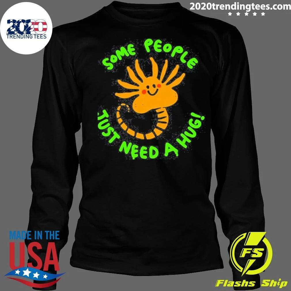 Alien Facehugger Some People Just Need A Hug Shirt