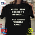 My Entire Life Can Be Summed Up In One Sentence Well That Didn’t Fucking Go As Planned Shirt